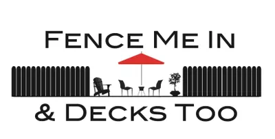 FENCE ME IN AND DECKS TOO