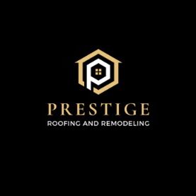 Prestige Roofing and Remodeling LLC