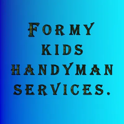 For my kids handyman services